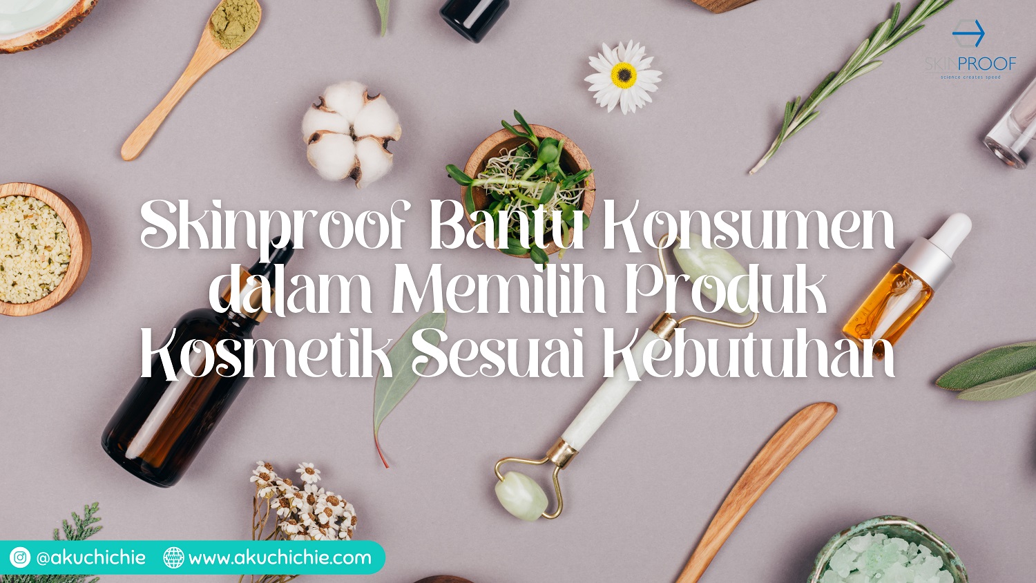 Skinproof bantu konsumen dalam memilih produk sesai kebutuhan