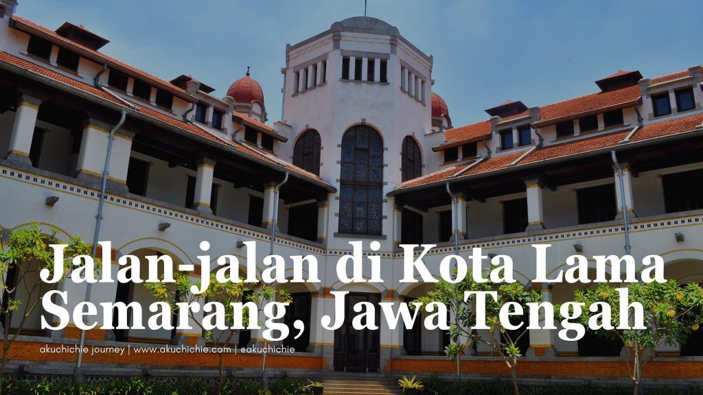 Jalan-jalan di Kota Lama Semarang