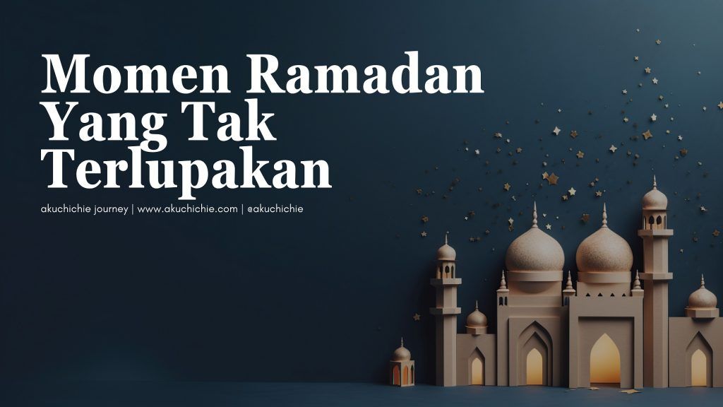 momen ramadan yang tak terlupakan