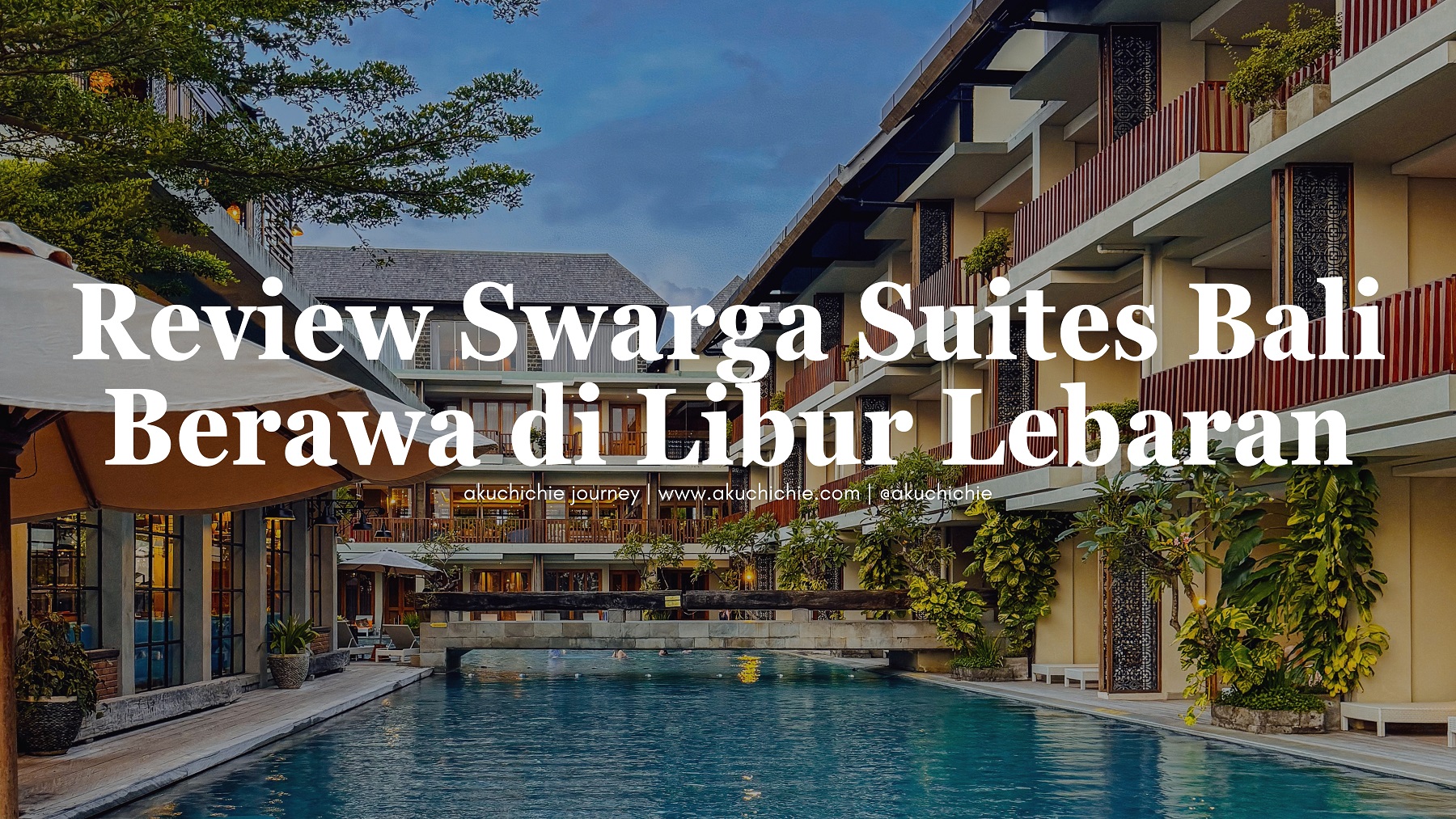 Swarga Review Swarga Suites Bali Berawa Saat Libur Lebaran - Akuchichie.co ...