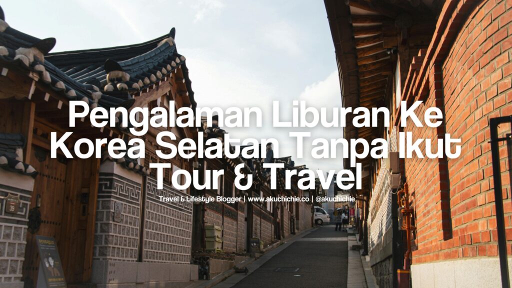 pengalaman liburan ke korea selatan