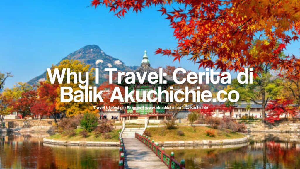 Why I Travel - akuchichie.co